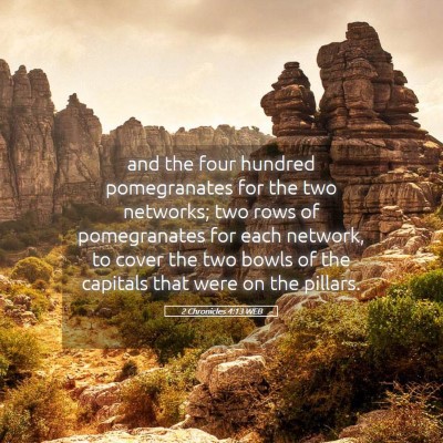 Picture 05 - 2 Chronicles 4:13 WEB - and the four hundred pomegranates for the two - Bible Verse Picture