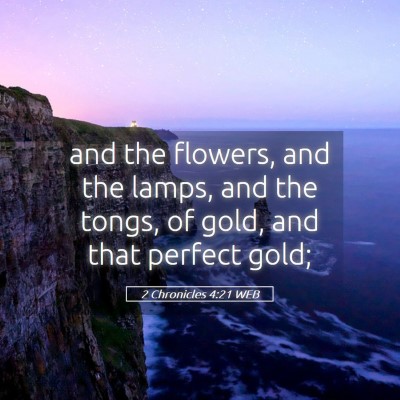 Picture 05 - 2 Chronicles 4:21 WEB - and the flowers, and the lamps, and the tongs, of - Bible Verse Picture