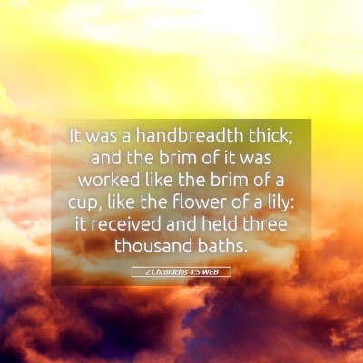 Picture 05 - 2 Chronicles 4:5 WEB - It was a handbreadth thick; and the brim of it - Bible Verse Picture