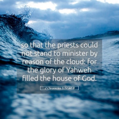 Picture 05 - 2 Chronicles 5:14 WEB - so that the priests could not stand to minister - Bible Verse Picture