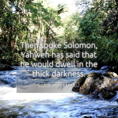 Picture 05 - 2 Chronicles 6:1 WEB - Then spoke Solomon, Yahweh has said that he would - Bible Verse Picture