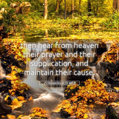 Picture 05 - 2 Chronicles 6:35 WEB - then hear from heaven their prayer and their - Bible Verse Picture