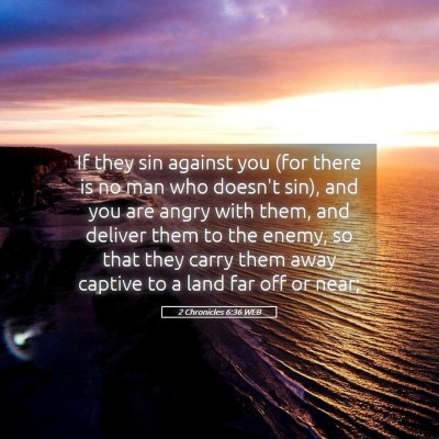 Picture 05 - 2 Chronicles 6:36 WEB - If they sin against you (for there is no man who - Bible Verse Picture