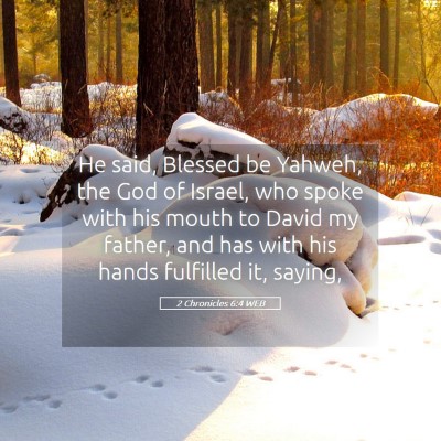 Picture 05 - 2 Chronicles 6:4 WEB - He said, Blessed be Yahweh, the God of Israel, - Bible Verse Picture