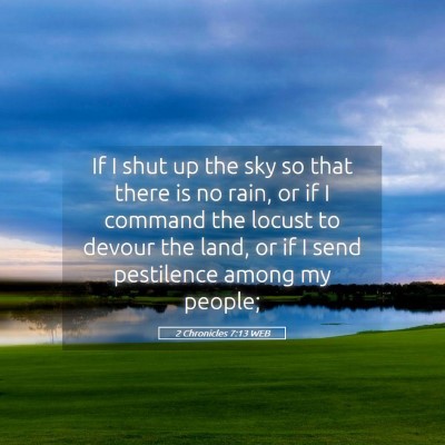 Picture 05 - 2 Chronicles 7:13 WEB - If I shut up the sky so that there is no rain, or - Bible Verse Picture