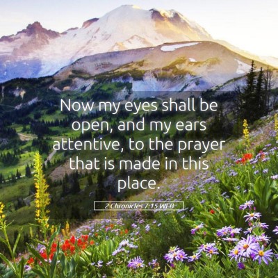 Picture 05 - 2 Chronicles 7:15 WEB - Now my eyes shall be open, and my ears attentive, - Bible Verse Picture