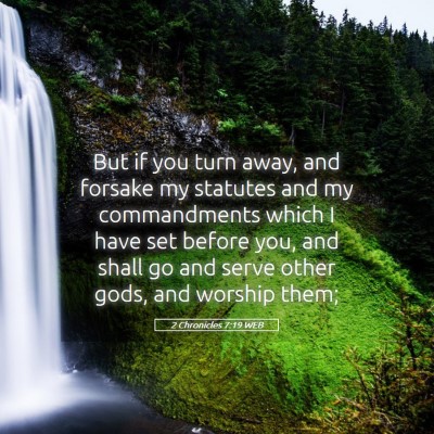 Picture 05 - 2 Chronicles 7:19 WEB - But if you turn away, and forsake my statutes and - Bible Verse Picture