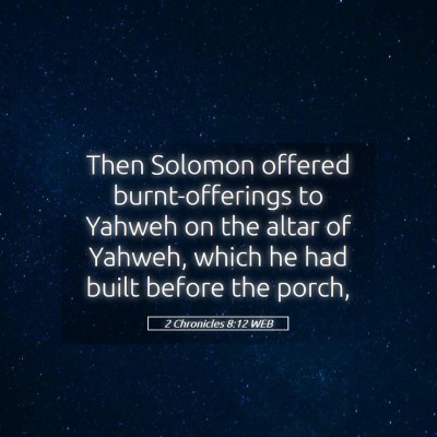 Picture 05 - 2 Chronicles 8:12 WEB - Then Solomon offered burnt-offerings to Yahweh on - Bible Verse Picture