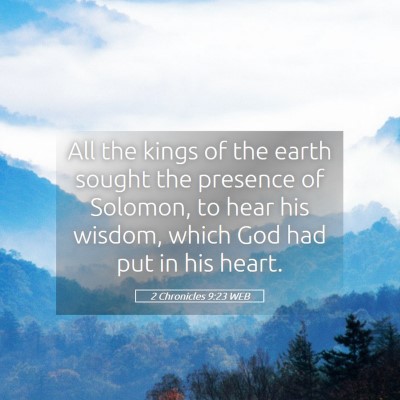 Picture 05 - 2 Chronicles 9:23 WEB - All the kings of the earth sought the presence of - Bible Verse Picture
