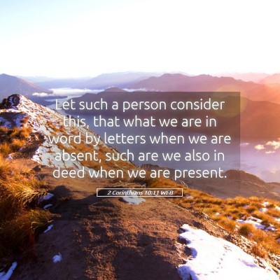 Picture 05 - 2 Corinthians 10:11 WEB - Let such a person consider this, that what we are - Bible Verse Picture