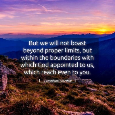 Picture 05 - 2 Corinthians 10:13 WEB - But we will not boast beyond proper limits, but - Bible Verse Picture