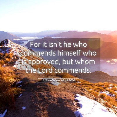 Picture 05 - 2 Corinthians 10:18 WEB - For it isn't he who commends himself who is - Bible Verse Picture