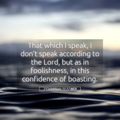 Picture 05 - 2 Corinthians 11:17 WEB - That which I speak, I don't speak according to - Bible Verse Picture