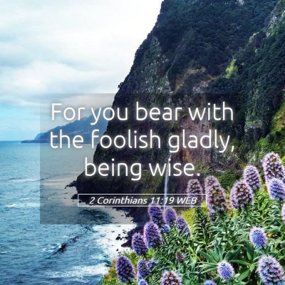 Picture 05 - 2 Corinthians 11:19 WEB - For you bear with the foolish gladly, being - Bible Verse Picture