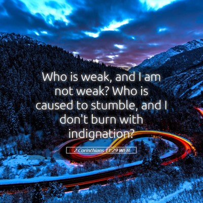 Picture 05 - 2 Corinthians 11:29 WEB - Who is weak, and I am not weak? Who is caused to - Bible Verse Picture