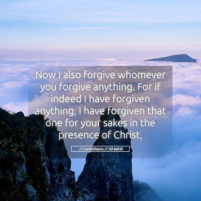 Picture 05 - 2 Corinthians 2:10 WEB - Now I also forgive whomever you forgive anything. - Bible Verse Picture