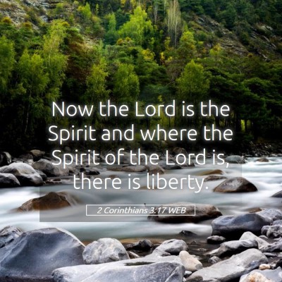 Picture 05 - 2 Corinthians 3:17 WEB - Now the Lord is the Spirit and where the Spirit - Bible Verse Picture