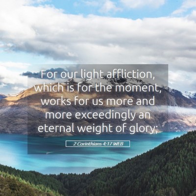 Picture 05 - 2 Corinthians 4:17 WEB - For our light affliction, which is for the - Bible Verse Picture
