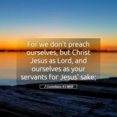 Picture 05 - 2 Corinthians 4:5 WEB - For we don't preach ourselves, but Christ Jesus - Bible Verse Picture