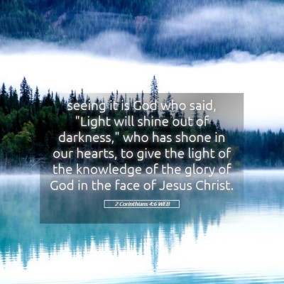 Picture 05 - 2 Corinthians 4:6 WEB - seeing it is God who said, 