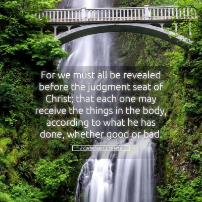 Picture 05 - 2 Corinthians 5:10 WEB - For we must all be revealed before the judgment - Bible Verse Picture