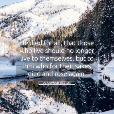 Picture 05 - 2 Corinthians 5:15 WEB - He died for all, that those who live should no - Bible Verse Picture