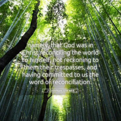 Picture 05 - 2 Corinthians 5:19 WEB - namely, that God was in Christ reconciling the - Bible Verse Picture