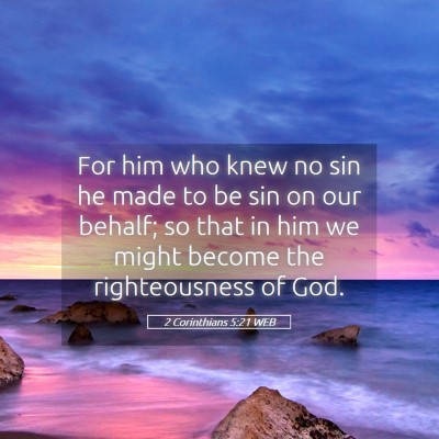 Picture 05 - 2 Corinthians 5:21 WEB - For him who knew no sin he made to be sin on our - Bible Verse Picture