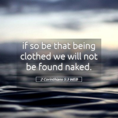 Picture 05 - 2 Corinthians 5:3 WEB - if so be that being clothed we will not be found - Bible Verse Picture