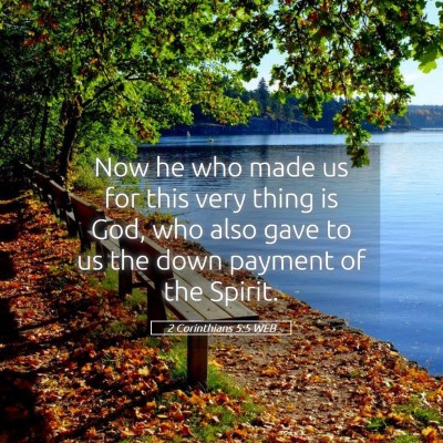 Picture 05 - 2 Corinthians 5:5 WEB - Now he who made us for this very thing is God, - Bible Verse Picture