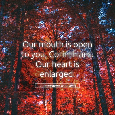 Picture 05 - 2 Corinthians 6:11 WEB - Our mouth is open to you, Corinthians. Our heart - Bible Verse Picture
