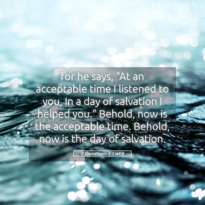 Picture 05 - 2 Corinthians 6:2 WEB - for he says, 