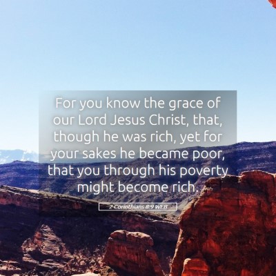Picture 05 - 2 Corinthians 8:9 WEB - For you know the grace of our Lord Jesus Christ, - Bible Verse Picture