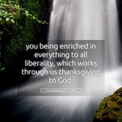 Picture 05 - 2 Corinthians 9:11 WEB - you being enriched in everything to all - Bible Verse Picture