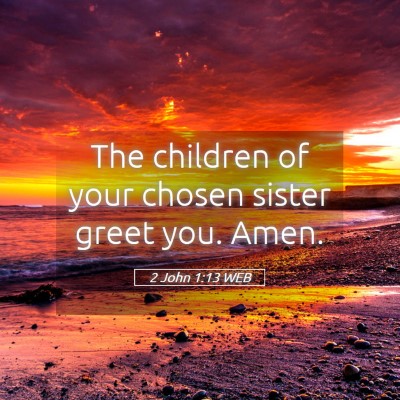 Picture 05 - 2 John 1:13 WEB - The children of your chosen sister greet you. - Bible Verse Picture