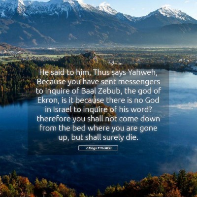 Picture 05 - 2 Kings 1:16 WEB - He said to him, Thus says Yahweh, Because you - Bible Verse Picture