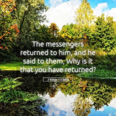 Picture 05 - 2 Kings 1:5 WEB - The messengers returned to him, and he said to - Bible Verse Picture