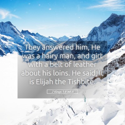 Picture 05 - 2 Kings 1:8 WEB - They answered him, He was a hairy man, and girt - Bible Verse Picture