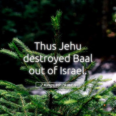 Picture 05 - 2 Kings 10:28 WEB - Thus Jehu destroyed Baal out of - Bible Verse Picture