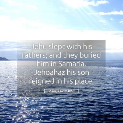 Picture 05 - 2 Kings 10:35 WEB - Jehu slept with his fathers; and they buried him - Bible Verse Picture