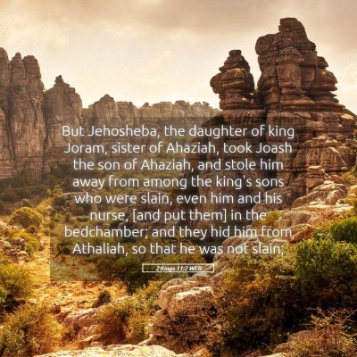 Picture 05 - 2 Kings 11:2 WEB - But Jehosheba, the daughter of king Joram, sister - Bible Verse Picture
