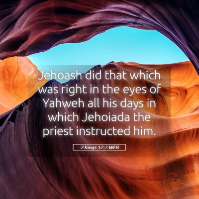 Picture 05 - 2 Kings 12:2 WEB - Jehoash did that which was right in the eyes of - Bible Verse Picture
