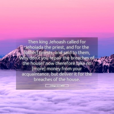 Picture 05 - 2 Kings 12:7 WEB - Then king Jehoash called for Jehoiada the priest, - Bible Verse Picture