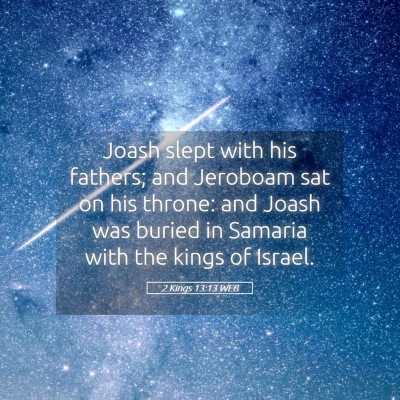 Picture 05 - 2 Kings 13:13 WEB - Joash slept with his fathers; and Jeroboam sat on - Bible Verse Picture