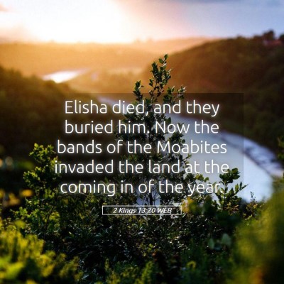 Picture 05 - 2 Kings 13:20 WEB - Elisha died, and they buried him. Now the bands - Bible Verse Picture