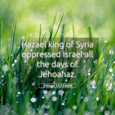 Picture 05 - 2 Kings 13:22 WEB - Hazael king of Syria oppressed Israel all the - Bible Verse Picture