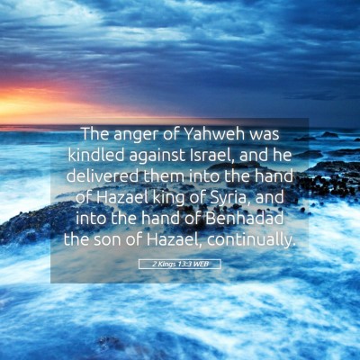 Picture 05 - 2 Kings 13:3 WEB - The anger of Yahweh was kindled against Israel, - Bible Verse Picture