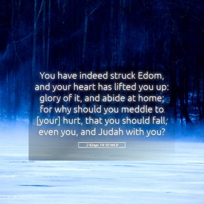 Picture 05 - 2 Kings 14:10 WEB - You have indeed struck Edom, and your heart has - Bible Verse Picture