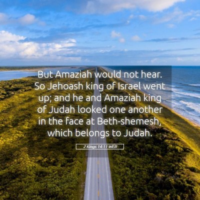 Picture 05 - 2 Kings 14:11 WEB - But Amaziah would not hear. So Jehoash king of - Bible Verse Picture