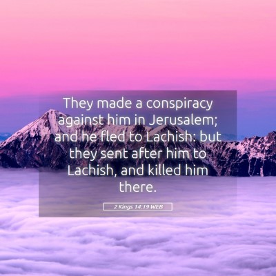 Picture 05 - 2 Kings 14:19 WEB - They made a conspiracy against him in Jerusalem; - Bible Verse Picture